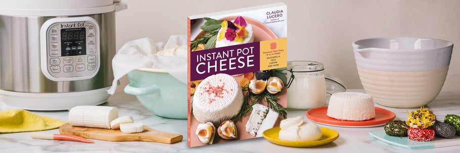 learn to make cheese in an instant pot with cheesemaker claudia lucero book Instant Pot Cheese
